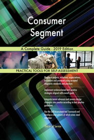 Consumer Segment A Complete Guide - 2019 Edition【電子書籍】[ Gerardus Blokdyk ]