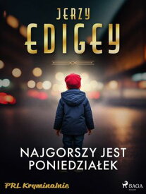 Najgorszy jest poniedzia?ek 【電子書籍】[ Jerzy Edigey ]