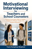 Motivational Interviewing for Teachers and School Counselors