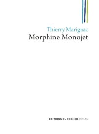 Morphine Monojet ou Les fils perdus【電子書籍】[ Thierry Marignac ]