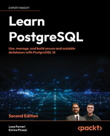 Learn PostgreSQL Use, manage, and build secure and scalable databases with PostgreSQL 16【電子書籍】[ Luca Ferrari ]