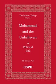 Mohammed and the Unbelievers A Political Life【電子書籍】[ Bill Warner ]