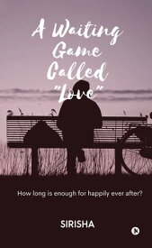A Waiting Game Called "Love" How long is enough for happily ever after?【電子書籍】[ Sirisha ]