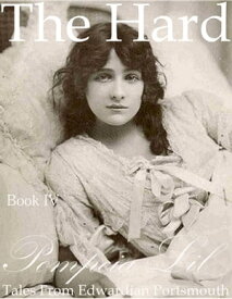 The Hard : Book I V : Tales From Edwardian Portsmouth【電子書籍】[ Pompeia Lil ]