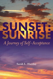 Sunset: Sunrise: A Journey of Self Acceptance【電子書籍】[ Sarah Hartley ]