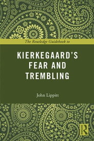 The Routledge Guidebook to Kierkegaard's Fear and Trembling【電子書籍】[ John Lippitt ]