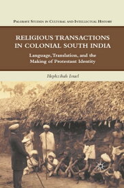 Religious Transactions in Colonial South India Language, Translation, and the Making of Protestant Identity【電子書籍】[ H. Israel ]
