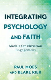 Integrating Psychology and Faith Models for Christian Engagement【電子書籍】[ Paul Moes ]