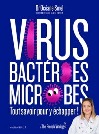 Virus, bact?ries, microbes tout savoir pour y ?chapper【電子書籍】[ Oc?ane Sorel ]