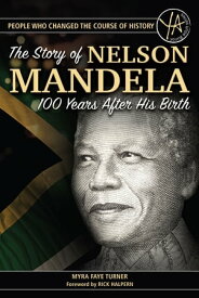 The Story of Nelson Mandela 100 Years After His Birth【電子書籍】[ Myra Faye Turner ]