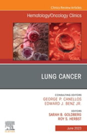 Lung Cancer, An Issue of Hematology/Oncology Clinics of North America, E-Book Lung Cancer, An Issue of Hematology/Oncology Clinics of North America, E-Book【電子書籍】