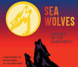 Sea Wolves Keepers of the Rainforest【電子書籍】[ MEGAN BENEDICT ]