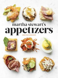 Martha Stewart's Appetizers 200 Recipes for Dips, Spreads, Snacks, Small Plates, and Other Delicious Hors d' Oeuvres, Plus 30 Cocktails: A Cookbook【電子書籍】[ Martha Stewart ]