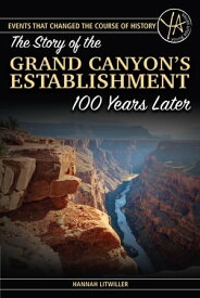 The Story of the Grand Canyon's Establishment 100 Years Later【電子書籍】[ Hannah Litwiller ]