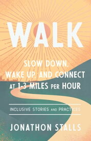 WALK Slow Down, Wake Up, and Connect at 1-3 Miles per Hour【電子書籍】[ Jonathon Stalls ]