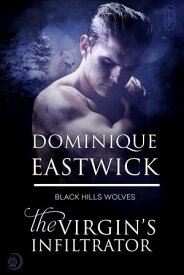 The Virgin's Infiltrator (Black Hills Wolves #56)【電子書籍】[ Dominique Eastwick ]