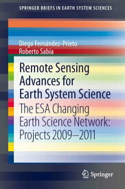 Remote Sensing Advances for Earth System Science The ESA Changing Earth Science Network: Projects 2009-2011【電子書籍】[ Diego Fern?ndez-Prieto ]