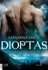 Dioptas - Versuchung der Zeit【電子書籍】[ Katharina Santa ]