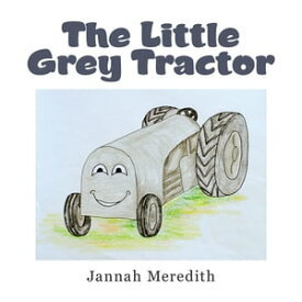 The Little Grey Tractor【電子書籍】[ Jannah Meredith ]