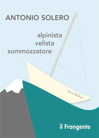 Alpinista, velista, sommozzatore【電子書籍】[ Antonio Solero ]