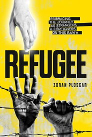 Refugee Embracing the Journey as Strangers and Foreigners on this Earth【電子書籍】[ Zoran Ploscar ]