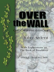 Over the Wall of Oppression With Explanations on the Book of Revelation【電子書籍】[ John Ardent ]