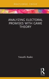 Analyzing Electoral Promises with Game Theory【電子書籍】[ Yasushi Asako ]
