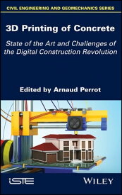 3D Printing of Concrete State of the Art and Challenges of the Digital Construction Revolution【電子書籍】