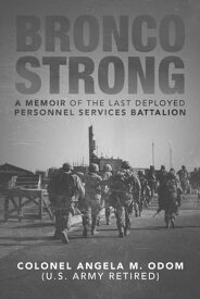 Bronco Strong: A Memoir of the Last Deployed Personnel Services Battalion【電子書籍】[ Angela Odom ]