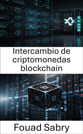 Intercambio de criptomonedas blockchain Comercio de activos digitales e innovaci?n en mercados descentralizados【電子書籍】[ Fouad Sabry ]