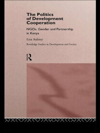 The Politics of Development Co-operation NGOs, Gender and Partnership in Kenya【電子書籍】[ Lisa Aubrey ]
