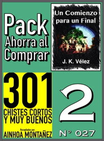 Pack Ahorra al Comprar 2 (N? 027) 301 Chistes Cortos y Muy Buenos & Un Comienzo para un Final【電子書籍】[ Ainhoa Monta?ez ]