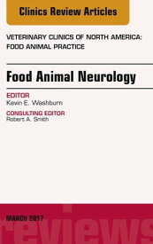 Food Animal Neurology, An Issue of Veterinary Clinics of North America: Food Animal Practice【電子書籍】[ Kevin E. Washburn, DVM ]