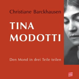 Tina Modotti Den Mond in drei Teile teilen【電子書籍】[ Christiane Barckhausen ]