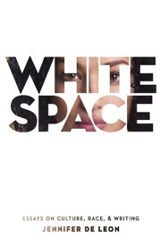 White Space Essays on Culture, Race, & Writing【電子書籍】[ Jennifer De Leon ]