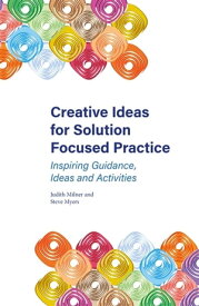 Creative Ideas for Solution Focused Practice Inspiring Guidance, Ideas and Activities【電子書籍】[ Judith Milner ]