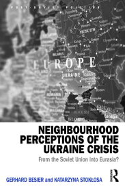 Neighbourhood Perceptions of the Ukraine Crisis From the Soviet Union into Eurasia?【電子書籍】