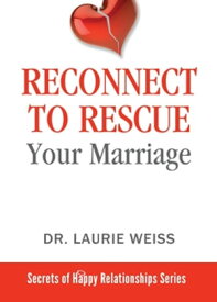 Reconnect to Rescue Your Marriage Avoid Divorce and Feel Loved Again【電子書籍】[ Laurie Weiss ]