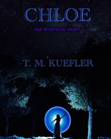 Chloe The Mystical Hunt, #6【電子書籍】[ T. M. Kuefler ]
