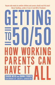 Getting to 50/50 How working parents can have it all【電子書籍】[ Sharon Meers ]