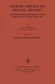 North American Social Report A Comparative Study of the Quality of Life in Canada and the USA from 1964 to 1974.Vol. 5: Economics, Religion and Morality【電子書籍】[ Alex C. Michalos ]