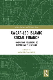 Awqaf-led Islamic Social Finance Innovative Solutions to Modern Applications【電子書籍】
