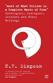 Most of What Follows is a Complete Waste of Time Monologues, Dialogues, Sketches and Other Writings【電子書籍】[ N.F. Simpson ]