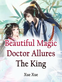 Beautiful Magic Doctor Allures The King Volume 1【電子書籍】[ Xue Xue ]