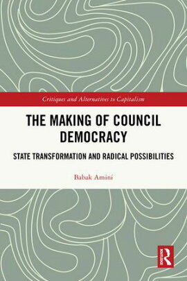 The Making of Council Democracy State Transformation and Radical Possibilities