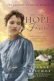 My Hope Is Found The Cadence of Grace, Book 3【電子書籍】[ Joanne Bischof ]