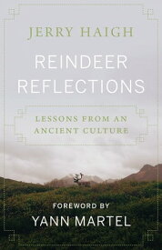 Reindeer Reflections Lessons from an Ancient Culture【電子書籍】[ Jerry Haigh ]