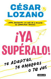 ?Ya sup?ralo! O te adaptas, o te amargas, o te vas【電子書籍】[ C?sar Lozano ]