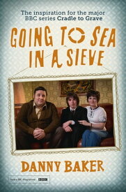 Going to Sea in a Sieve The Autobiography【電子書籍】[ Danny Baker ]