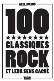 100 classiques rock et leur sens cach? Anthologie musicale【電子書籍】[ Axel Du Bus ]